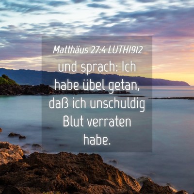Picture 04 - Matthäus 27:4 LUTH1912 - und sprach: Ich habe übel getan, daß ich - Bible Verse Picture