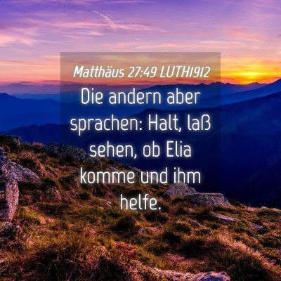 Picture 04 - Matthäus 27:49 LUTH1912 - Die andern aber sprachen: Halt, laß sehen, ob - Bible Verse Picture