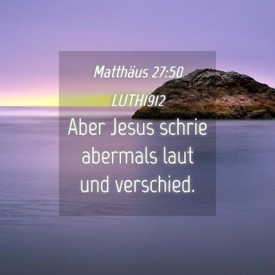 Picture 04 - Matthäus 27:50 LUTH1912 - Aber Jesus schrie abermals laut und - Bible Verse Picture