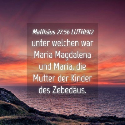Picture 04 - Matthäus 27:56 LUTH1912 - unter welchen war Maria Magdalena und Maria, die - Bible Verse Picture