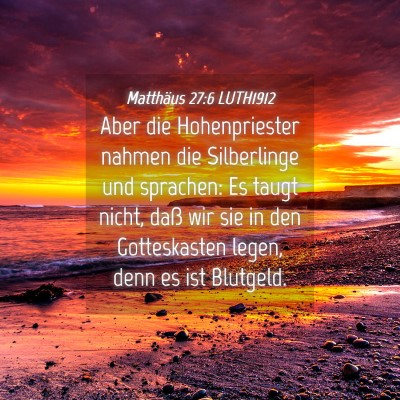 Picture 04 - Matthäus 27:6 LUTH1912 - Aber die Hohenpriester nahmen die Silberlinge und - Bible Verse Picture