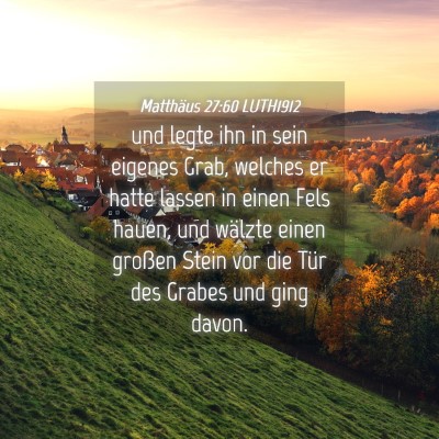 Picture 04 - Matthäus 27:60 LUTH1912 - und legte ihn in sein eigenes Grab, welches er - Bible Verse Picture