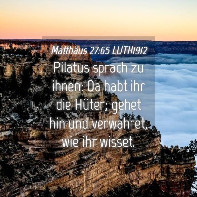 Picture 04 - Matthäus 27:65 LUTH1912 - Pilatus sprach zu ihnen: Da habt ihr die Hüter; - Bible Verse Picture