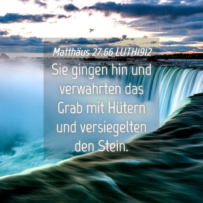 Picture 04 - Matthäus 27:66 LUTH1912 - Sie gingen hin und verwahrten das Grab mit - Bible Verse Picture
