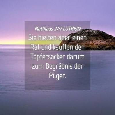 Picture 04 - Matthäus 27:7 LUTH1912 - Sie hielten aber einen Rat und kauften den - Bible Verse Picture