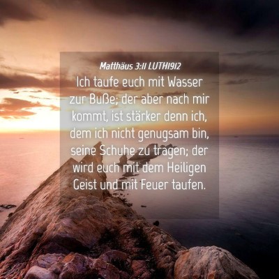 Picture 04 - Matthäus 3:11 LUTH1912 - Ich taufe euch mit Wasser zur Buße; der aber - Bible Verse Picture