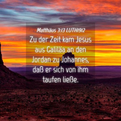 Picture 04 - Matthäus 3:13 LUTH1912 - Zu der Zeit kam Jesus aus Galiläa an den Jordan - Bible Verse Picture