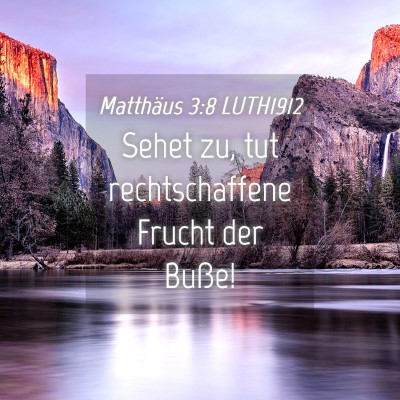 Picture 04 - Matthäus 3:8 LUTH1912 - Sehet zu, tut rechtschaffene Frucht der - Bible Verse Picture