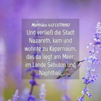 Picture 04 - Matthäus 4:13 LUTH1912 - Und verließ die Stadt Nazareth, kam und wohnte - Bible Verse Picture