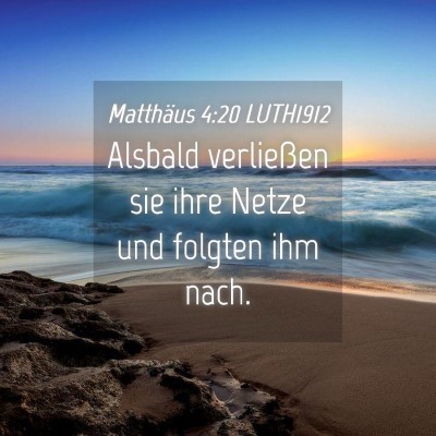 Picture 04 - Matthäus 4:20 LUTH1912 - Alsbald verließen sie ihre Netze und folgten ihm - Bible Verse Picture