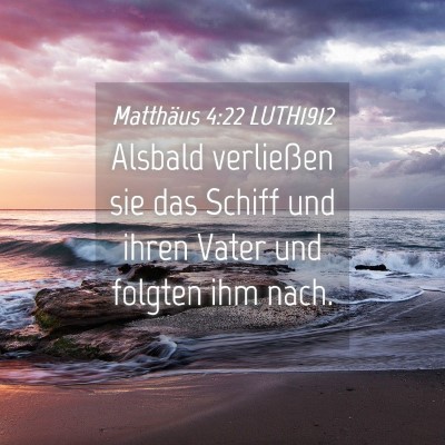 Picture 04 - Matthäus 4:22 LUTH1912 - Alsbald verließen sie das Schiff und ihren Vater - Bible Verse Picture