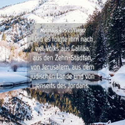 Picture 04 - Matthäus 4:25 LUTH1912 - Und es folgte ihm nach viel Volks aus Galiläa, - Bible Verse Picture