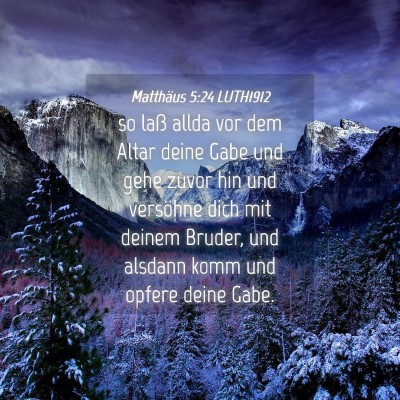 Picture 04 - Matthäus 5:24 LUTH1912 - so laß allda vor dem Altar deine Gabe und gehe - Bible Verse Picture