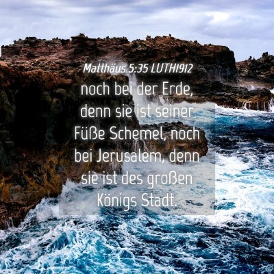Picture 04 - Matthäus 5:35 LUTH1912 - noch bei der Erde, denn sie ist seiner Füße - Bible Verse Picture