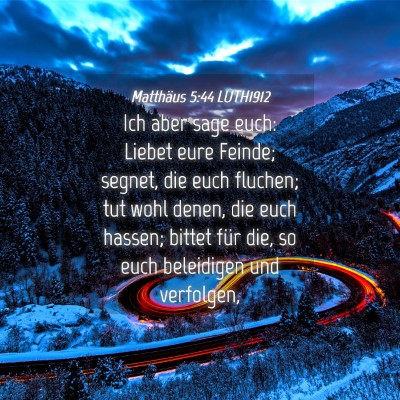 Picture 04 - Matthäus 5:44 LUTH1912 - Ich aber sage euch: Liebet eure Feinde; segnet, - Bible Verse Picture