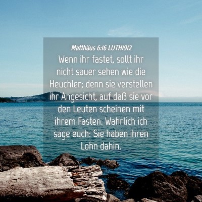 Picture 04 - Matthäus 6:16 LUTH1912 - Wenn ihr fastet, sollt ihr nicht sauer sehen wie - Bible Verse Picture
