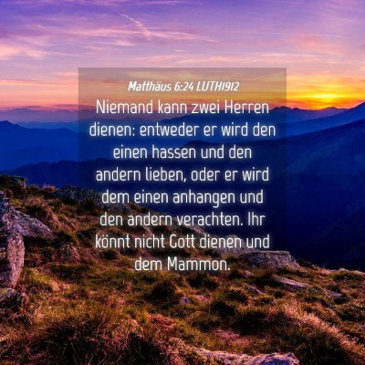 Picture 04 - Matthäus 6:24 LUTH1912 - Niemand kann zwei Herren dienen: entweder er wird - Bible Verse Picture