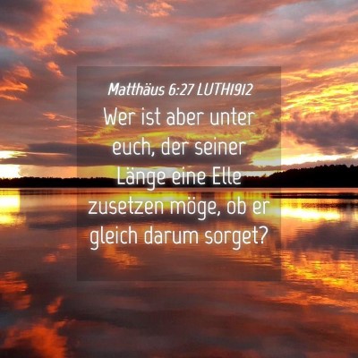 Picture 04 - Matthäus 6:27 LUTH1912 - Wer ist aber unter euch, der seiner Länge eine - Bible Verse Picture