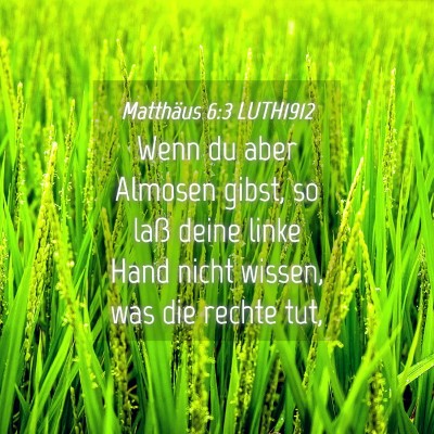 Picture 04 - Matthäus 6:3 LUTH1912 - Wenn du aber Almosen gibst, so laß deine linke - Bible Verse Picture