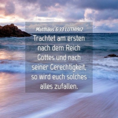 Picture 04 - Matthäus 6:33 LUTH1912 - Trachtet am ersten nach dem Reich Gottes und nach - Bible Verse Picture