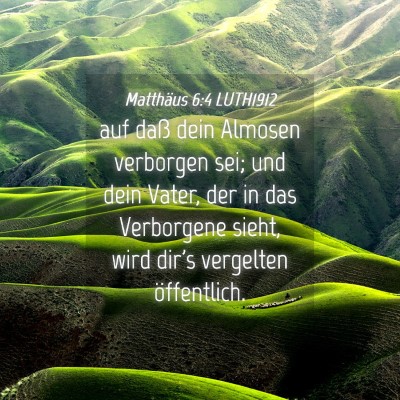 Picture 04 - Matthäus 6:4 LUTH1912 - auf daß dein Almosen verborgen sei; und dein - Bible Verse Picture