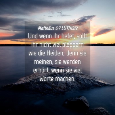 Picture 04 - Matthäus 6:7 LUTH1912 - Und wenn ihr betet, sollt ihr nicht viel plappern - Bible Verse Picture