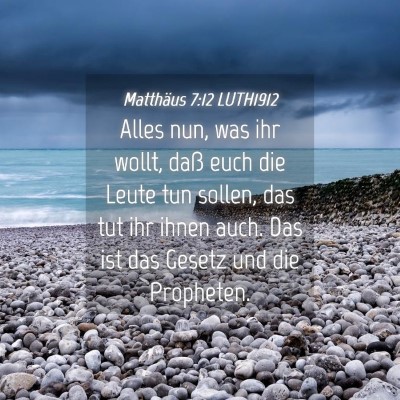 Picture 04 - Matthäus 7:12 LUTH1912 - Alles nun, was ihr wollt, daß euch die Leute tun - Bible Verse Picture