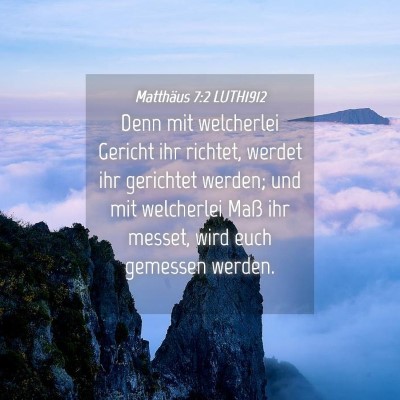Picture 04 - Matthäus 7:2 LUTH1912 - Denn mit welcherlei Gericht ihr richtet, werdet - Bible Verse Picture