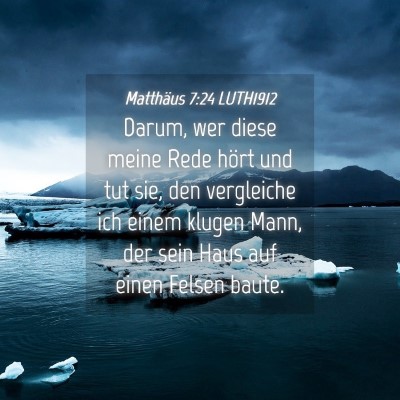 Picture 04 - Matthäus 7:24 LUTH1912 - Darum, wer diese meine Rede hört und tut sie, - Bible Verse Picture