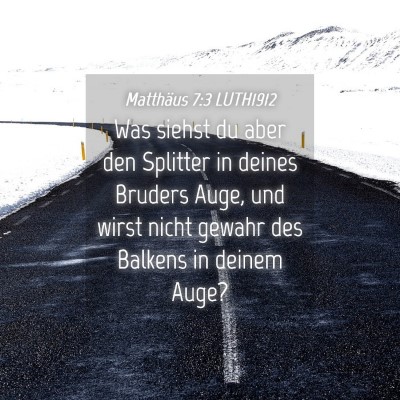 Picture 04 - Matthäus 7:3 LUTH1912 - Was siehst du aber den Splitter in deines Bruders - Bible Verse Picture