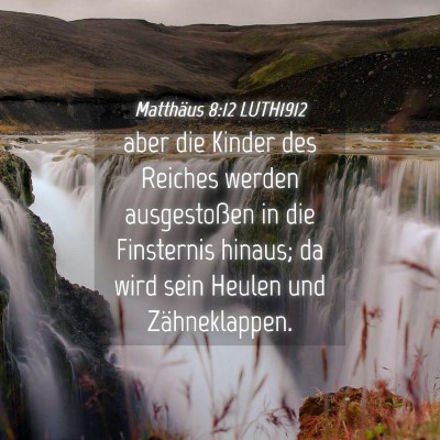 Picture 04 - Matthäus 8:12 LUTH1912 - aber die Kinder des Reiches werden ausgestoßen - Bible Verse Picture