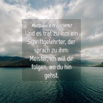 Picture 04 - Matthäus 8:19 LUTH1912 - Und es trat zu ihm ein Schriftgelehrter, der - Bible Verse Picture