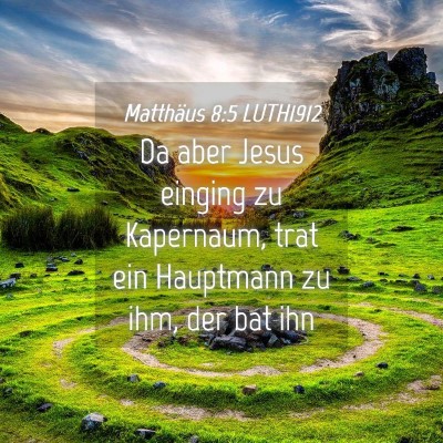 Picture 04 - Matthäus 8:5 LUTH1912 - Da aber Jesus einging zu Kapernaum, trat ein - Bible Verse Picture