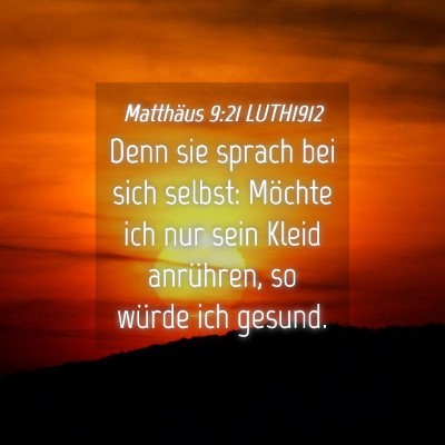 Picture 04 - Matthäus 9:21 LUTH1912 - Denn sie sprach bei sich selbst: Möchte ich nur - Bible Verse Picture