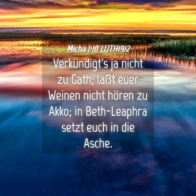 Picture 04 - Micha 1:10 LUTH1912 - Verkündigt's ja nicht zu Gath; laßt euer Weinen - Bible Verse Picture
