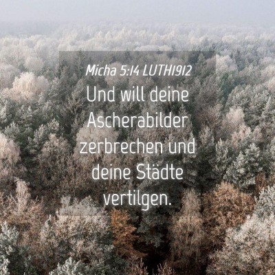 Picture 04 - Micha 5:14 LUTH1912 - Und will deine Ascherabilder zerbrechen und deine - Bible Verse Picture