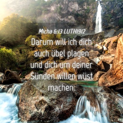 Picture 04 - Micha 6:13 LUTH1912 - Darum will ich dich auch übel plagen und dich um - Bible Verse Picture