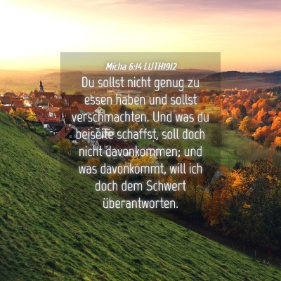 Picture 04 - Micha 6:14 LUTH1912 - Du sollst nicht genug zu essen haben und sollst - Bible Verse Picture