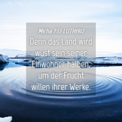 Picture 04 - Micha 7:13 LUTH1912 - Denn das Land wird wüst sein seiner Einwohner - Bible Verse Picture