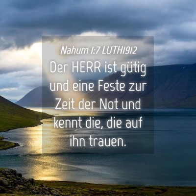 Picture 04 - Nahum 1:7 LUTH1912 - Der HERR ist gütig und eine Feste zur Zeit der - Bible Verse Picture