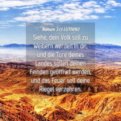 Picture 04 - Nahum 3:13 LUTH1912 - Siehe, dein Volk soll zu Weibern werden in dir, - Bible Verse Picture