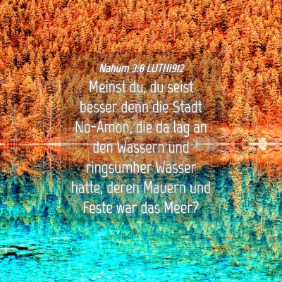 Picture 04 - Nahum 3:8 LUTH1912 - Meinst du, du seist besser denn die Stadt - Bible Verse Picture