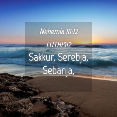 Picture 04 - Nehemia 10:12 LUTH1912 - Sakkur, Serebja, - Bible Verse Picture