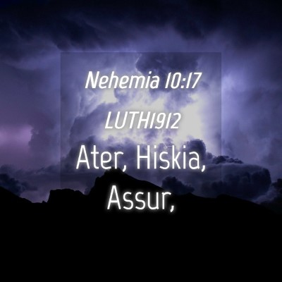 Picture 04 - Nehemia 10:17 LUTH1912 - Ater, Hiskia, - Bible Verse Picture