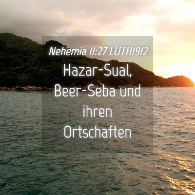 Picture 04 - Nehemia 11:27 LUTH1912 - Hazar-Sual, Beer-Seba und ihren - Bible Verse Picture