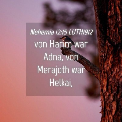 Picture 04 - Nehemia 12:15 LUTH1912 - von Harim war Adna, von Merajoth war - Bible Verse Picture