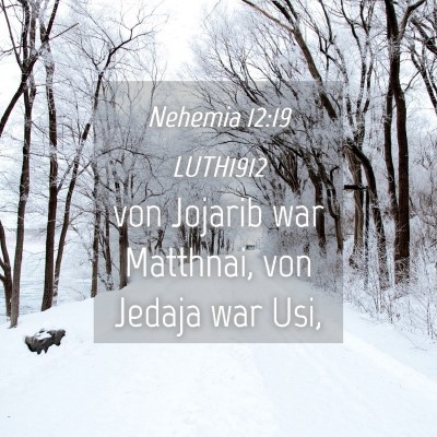 Picture 04 - Nehemia 12:19 LUTH1912 - von Jojarib war Matthnai, von Jedaja war - Bible Verse Picture