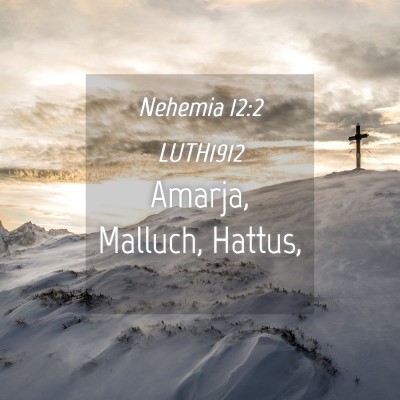 Picture 04 - Nehemia 12:2 LUTH1912 - Amarja, Malluch, - Bible Verse Picture