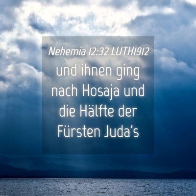 Picture 04 - Nehemia 12:32 LUTH1912 - und ihnen ging nach Hosaja und die Hälfte der - Bible Verse Picture
