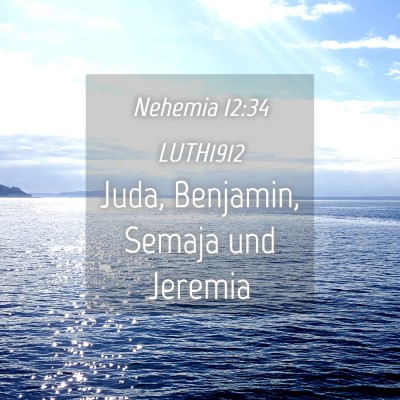 Picture 04 - Nehemia 12:34 LUTH1912 - Juda, Benjamin, Semaja und - Bible Verse Picture